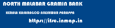 NORTH MALABAR GRAMIN BANK  KERALA KASARAGOD NILESHWAR PARAPPA  ifsc code